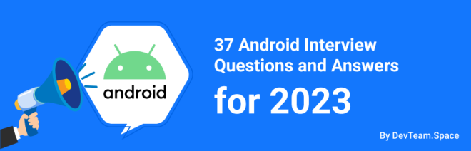 37 Android Interview Questions and Answers for 2023