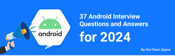 37 Android Interview Questions and Answers for 2024